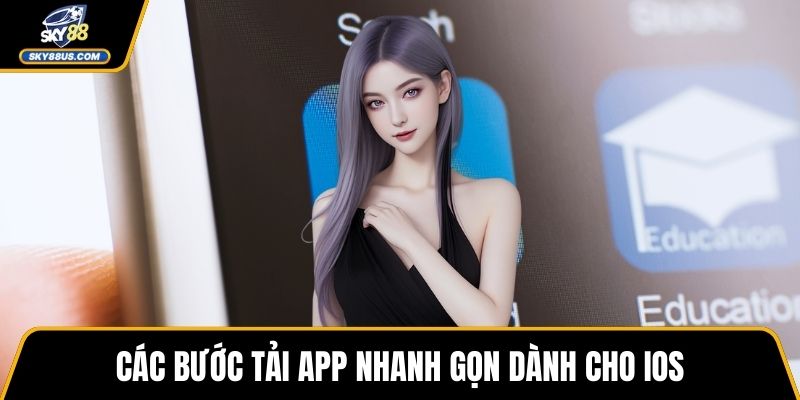 Các bước tải app nhanh gọn dành cho iOS