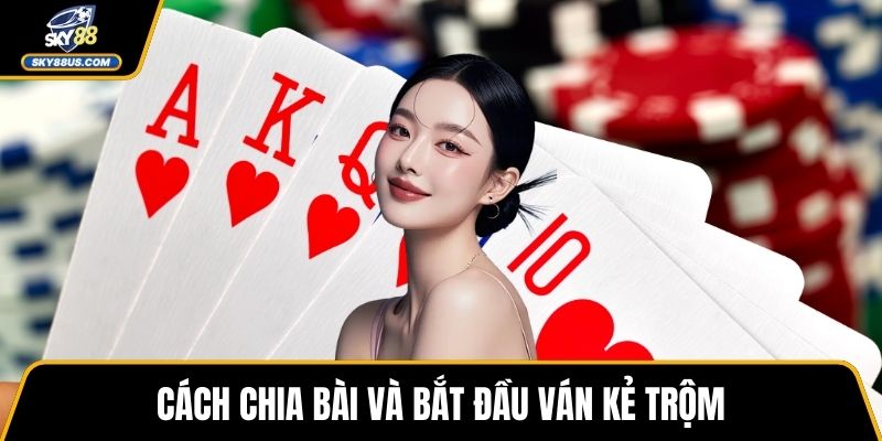 Cách chia bài và bắt đầu ván Kẻ Trộm