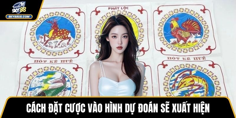 Cách đặt cược vào hình dự đoán sẽ xuất hiện