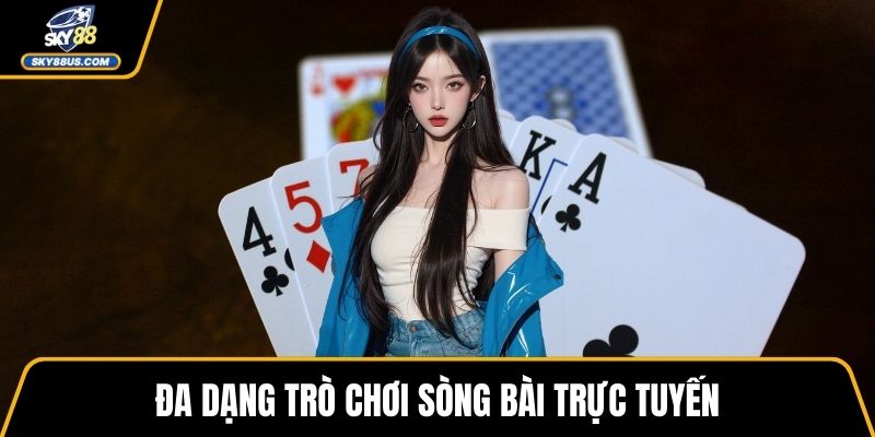 Đa dạng trò chơi sòng bài trực tuyến