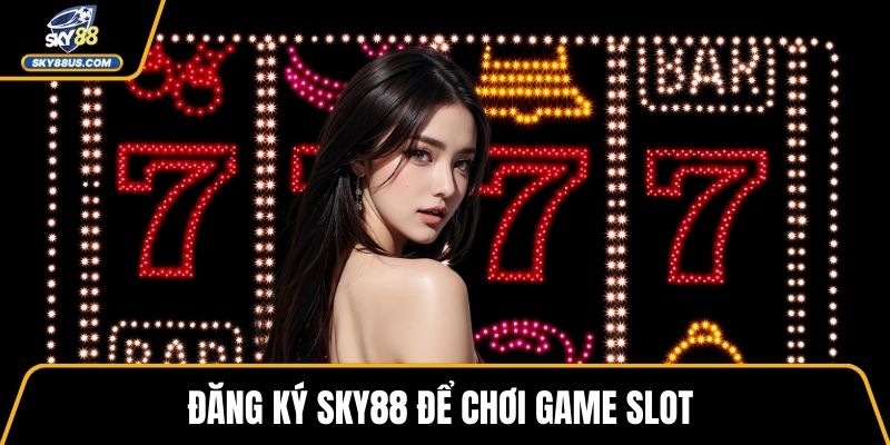 Đăng ký SKY88 để chơi game slot 