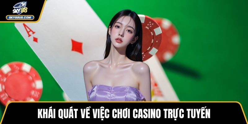 Khái quát về việc chơi casino trực tuyến