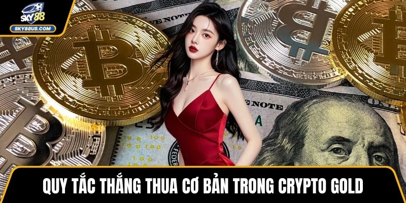 Quy tắc thắng thua cơ bản trong Crypto Gold
