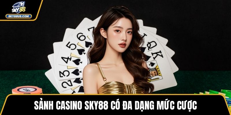 Sảnh casino SKY88 có đa dạng mức cược