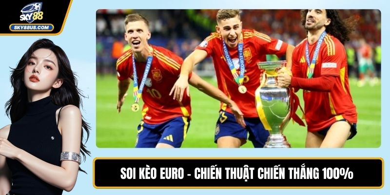 Soi Kèo Euro - Chiến Thuật Chiến Thắng 100% Dành Cho Hội Viên